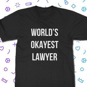 Worlds Okayest Lawyer T-Shirt - Law T Shirt | Classic Fit Unisex Adult Tee Shirt