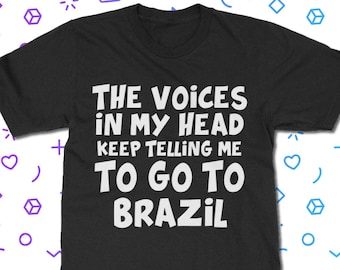 Brazil T-Shirt > Voices In My Head Telling Me To Go - Brazilian T Shirt | Classic Fit Unisex Adult Tee Shirt