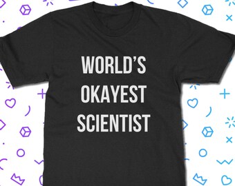 Worlds Okayest Scientist T-Shirt - Science T Shirt | Classic Fit Unisex Adult Tee Shirt