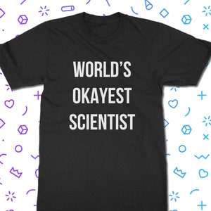 Worlds Okayest Scientist T-Shirt - Science T Shirt | Classic Fit Unisex Adult Tee Shirt