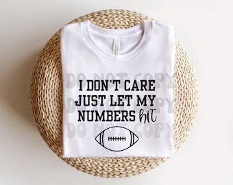 I Don’t Care Just Let My Numbers Hit svg , Football svg, Game day svg, svg designs, silhouette cricut, Football shirt, Superbowl svg