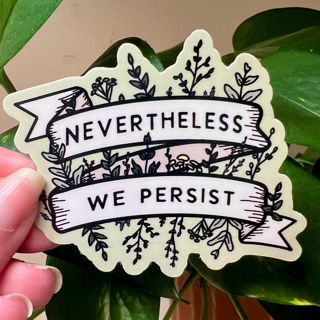Nevertheless We Persist | Nevertheless She Persisted | Feminist Sticker ...