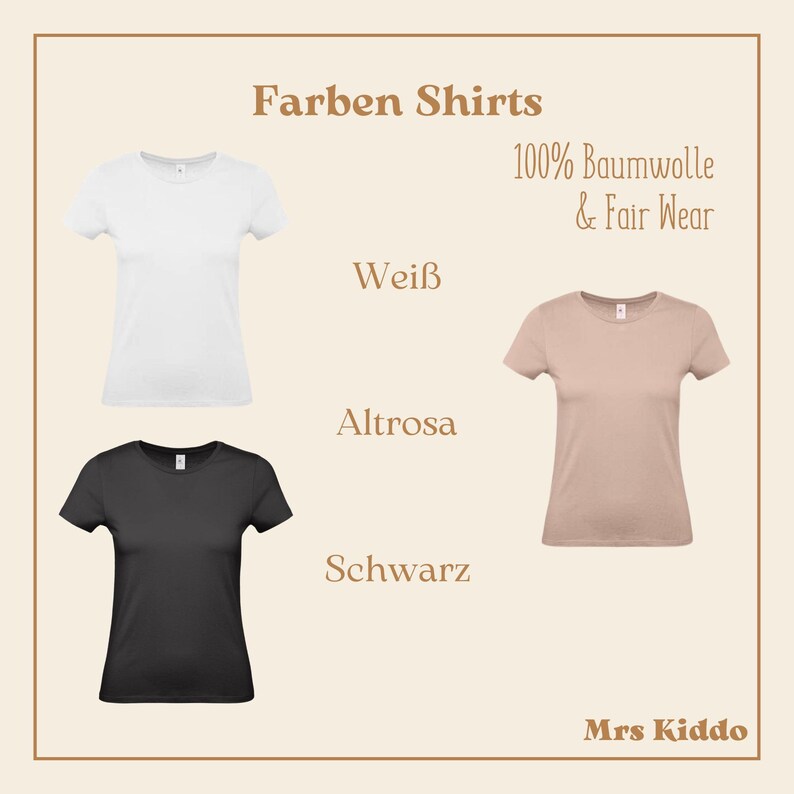 May include: Three t-shirts in white, black, and light pink. The shirts are all crew neck and short-sleeved. The text "Farben Shirts" is at the top of the image, and the text "100% Baumwolle & Fair Wear" is below the shirts. The text "WeiB", "Altrose", and "Schwarz" are below each shirt, respectively. The text "Mrs Kiddo" is at the bottom of the image.