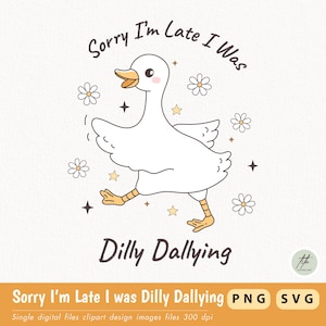 Sorry I&#39;m Late I Was Dilly Dallying Goose Clipart, Silly Goose png svg, Trending Silly Goose Shirt, Funny Silly Goose png svg, Cute Goose