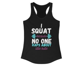 Me pongo en cuclillas porque nadie rapea sobre Little Butts Camiseta sin mangas Racerback para mujer / Camiseta de entrenamiento divertida / Motivación de fitness / Envío gratis
