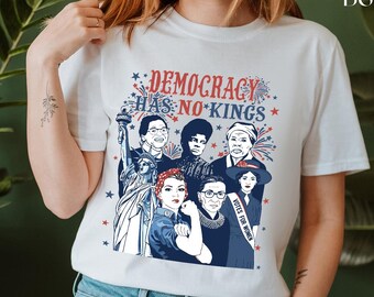 Democracy Has No Kings Shirt, Feminist Protest Tee, Anti Trump Shirt, Vote Blue Shirt, Political Graphic Tee, Women Rights Shirt, Activist T