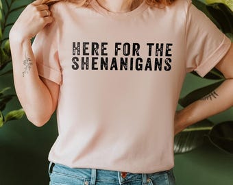 Here for the Shenanigans Shirt, St Patrick’s Day T-Shirt, Funny Lucky Irish Shirt, Lucky Irish Party Tee,