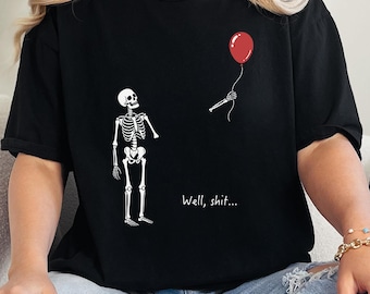Comfort Colors® Skeleton Lost Balloon, Well Shit Funny Skeleton Tee,Skeleton Halloween Shirt, Funny Dark Humor Tee, Well Shit Skeleton Shirt