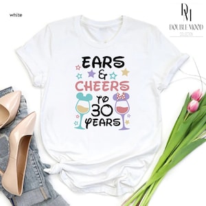 Ears & Cheers To 30 Years T-Shirt, Disney 30th Birthday Shirt, Disney Epcot Drinking Shirt,30th Birthday Shirt, New Age Gift, Disney time