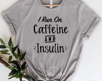 Funny Diabetes Shirt, Diabetes Awareness Month Gift,Diabetes Support Tee,Type one Diabetic Tee,I Run on Caffeine and Insulin Shirt,T1D Shirt