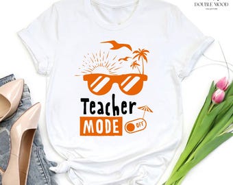 Teacher Mode Off T-shirt,Teacher Summer Shirt,Teacher End of Year,Funny Teacher Shirt,Hello Summer Shirt,Teacher Vacation,Last Day of School