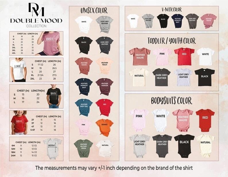 May include: A chart showing different color options for unisex, toddler/youth, and bodysuit shirts. The chart includes size charts for each type of shirt, with measurements in inches for chest and length. The chart also includes a note that measurements may vary by 1 inch depending on the brand of the shirt.