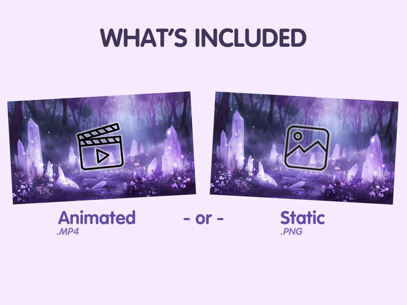 May include: Two images depicting a purple and blue fantasy forest scene with glowing crystals. The first image features a play button icon on a film reel, signifying an animated video. The second image displays a picture frame icon, indicating a static image. The text beneath the images reads "Animated .MP4 - or - Static .PNG".