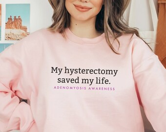 Hysterectomy Saved My Life Sweatshirt; Adenomyosis Crewneck; Soft Crewneck for Hysterectomy Recovery; Adeno Warrior Gift