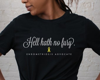 Endometriosis Advocate Tee; Hell Hath No Fury Medical Trauma Shirt; Endo Strong Apparel; Gift for Endometriosis Awareness Month