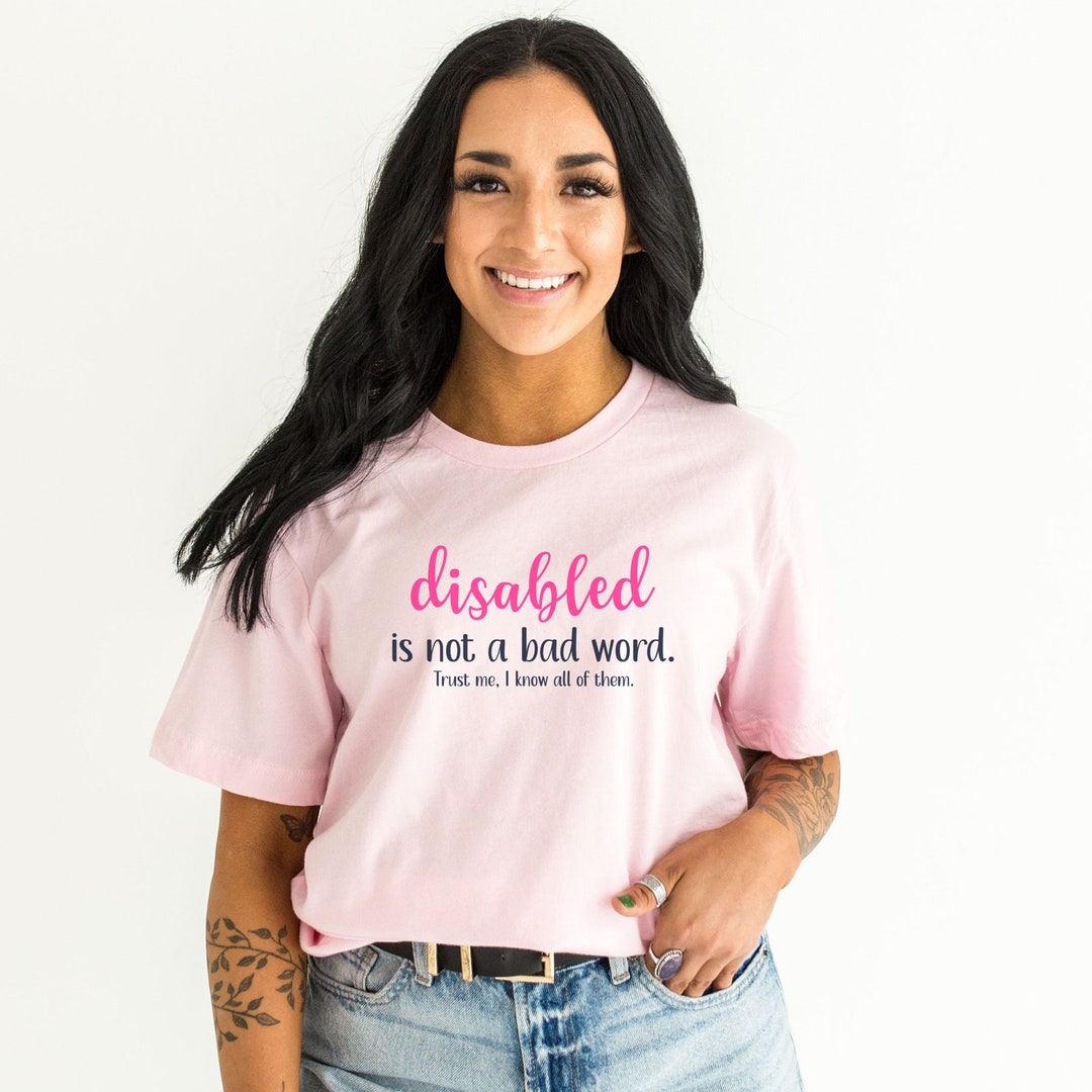 Disabled is Not a Bad Word Tshirt; Cute Disability Pride Shirt; Funny