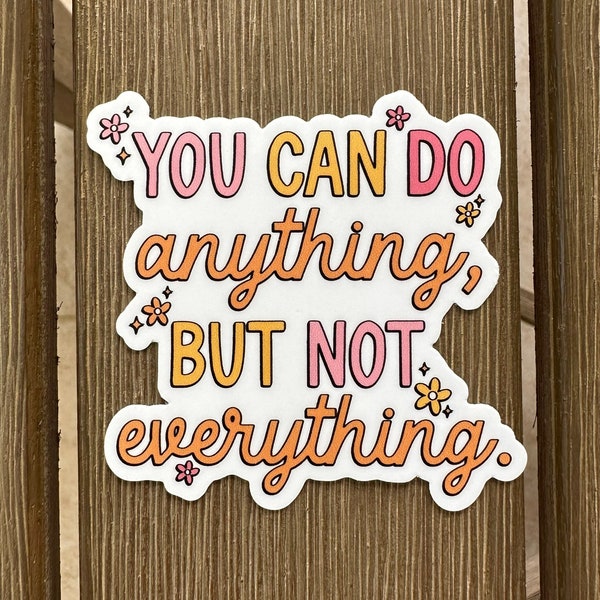 You Can Do Anything But Not Everything Sticker, Mental Health Awareness Sticker, Water Bottle Decal, Matte Sticker, Self Care Sticker