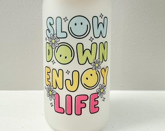 Slow Down Enjoy Life Glass, Iced Coffee Glass, Iced Coffee Cup, Glass Coffee Cup, Gift Ideas for Women, Gifts for Her