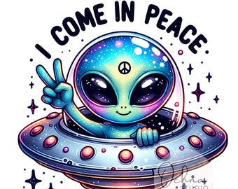 I Come In Peace PNG, Alien UFO Png, Alien Space Sublimation, Alien Png, ufo Clipart, Sublimation Design, Digital Download PNG