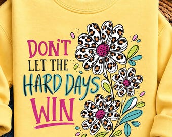 Don't Let The Hard Days Win Png, Mental Health PNG, Positive Affirmation Png, Inspirational PNG, Sublimation Design, Digital Download