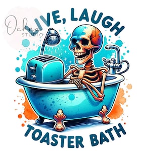 Live Laugh Toaster Bath PNG, Snarky Skeleton Clipart, Funny Skeleton Png, Spooky Skeleton, Sublimation Design, Digital Download PNG