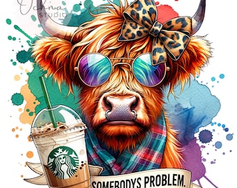 Highland Cow Coffee Ice Coffee PNG, Somebody's Problem PNG, Iced Coffee Png, Sublimation Design, Shirt Sublimation, Digital Download PNG