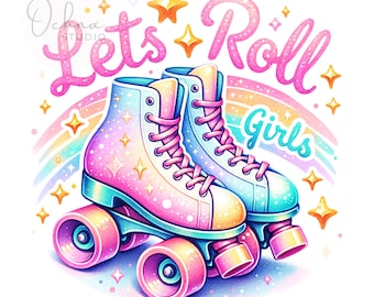 Let's Roll Girls PNG, Glitter Roller Skates PNG, Happy Birthday, Skates Birthday, T-Shirt Design, Sublimation Design, Digital Download PNG