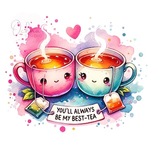 May include: Two cartoon teacups with smiling faces, one pink and one blue, with steam coming from the top. The teacups are holding hands with tea bags hanging from their handles. The text "You'll always be my best-tea" is written on a white banner below the teacups.