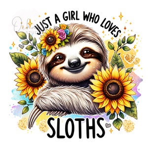 May include: A watercolor illustration of a sloth wearing a sunflower crown. The sloth is smiling and has its arms crossed. The background is a watercolor wash of blue, purple, and pink. The text "Just a girl who loves sloths" is written in black letters above the sloth.