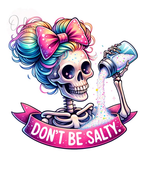 Don't Be Salty PNG, Sarcastic Skeleton, Skull Funny Salty Skeleton Snarky Clipart, Sublimation Designs, Digital Download PNG