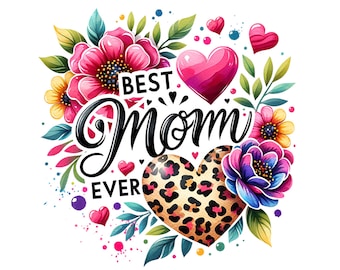 Best Mom Ever PNG, Mother&#39;s Day Sublimation Design, Mother&#39;s Day PNG, Floral Mom Clipart, Shirt Sublimation, Digital Download PNG