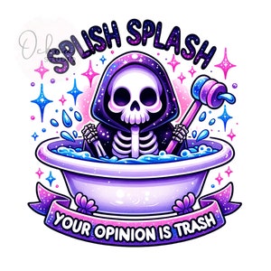 Splish Splash Your Opinion is Trash PNG, Snarky Skeleton Sublimation Design, Sarcastic Clipart, Sublimation Design, Digital Download PNG