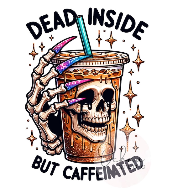 Dead Inside But Caffeinated PNG, Coffee PNG, Snarky Skeleton Png, Sarcastic Png, coffee clipart, Sublimation Designs, Digital Download PNG