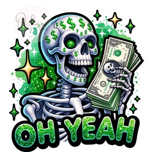 Puede incluir: Ilustración digital de un esqueleto sosteniendo un fajo de billetes de dólar. El cráneo del esqueleto tiene signos de dólar en lugar de ojos y en la cabeza. La frase "OH YEAH" está escrita en texto verde brillante. Estrellas verdes y doradas y brillo acentúan el diseño.