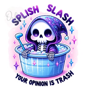 Splish Splash Your Opinion is Trash PNG, Snarky Skeleton Sublimation Design, Sarcastic Clipart, Sublimation Design, Digital Download PNG
