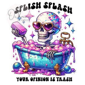 Splish Splash Your Opinion is Trash PNG, Snarky Skeleton Sublimation Design, Sarcastic Clipart, Sublimation Design, Digital Download PNG