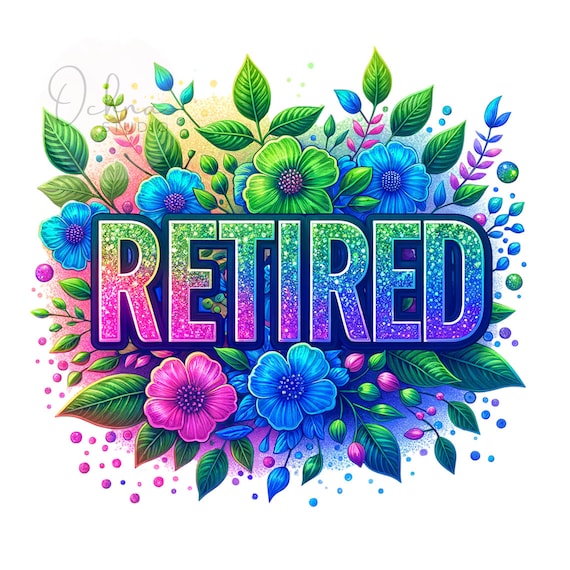 RETIRED Png, Retirement Clipart, Summer Retirement, Retired Floral Clipart PNG, Vacation Png,  Sublimation Design, Digital Download PNG