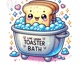 Live Laugh Toaster Bath PNG, Toast Clipart, Funny Bread Toast Bath Tub Png, Cute Toaster, Sublimation Design, Digital Download PNG