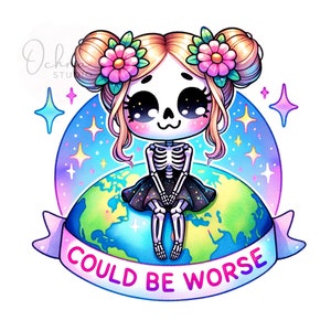 Skeleton Girl PNG, Could Be Worse Png, Cute Skeleton Clipart, Skeleton Girl Clipart, Planet Png, Sublimation Design, Digital Download PNG
