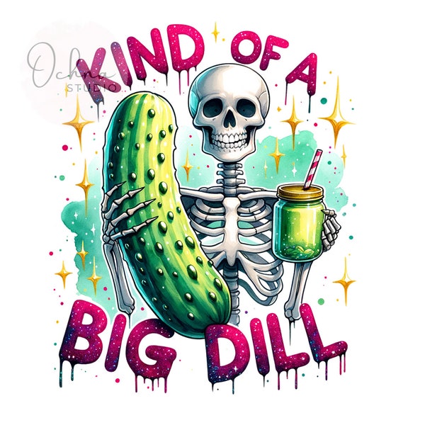 Kind of a Big Dill Png, Dill With It PNG, Skeleton Pickle PNG, Dill Pickle Clipart, Sublimation Designs, Digital Download PNG