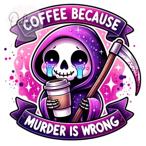 May include: A cartoon Grim Reaper with a purple robe and a scythe, holding a coffee cup. The text "Coffee because murder is wrong" is written on a banner.