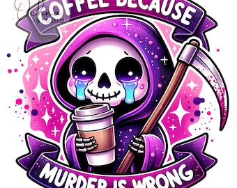 Peut inclure: Un Grim Reaper de dessin animé avec une robe violette et une faux, tenant une tasse de café. Le texte "Coffee because murder is wrong" est écrit sur une bannière.