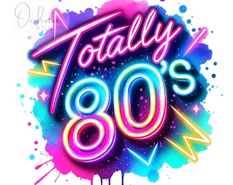 May include: A colorful graphic design with a watercolor background. The design features the text "Totally 80's" in a neon pink, blue, and yellow font.