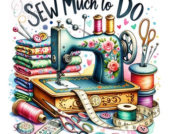 Sew Much To Do PNG, Sewing Machine PNG, Sewing Machine Clipart, Sew Png, Sew, T-Shirt Design, Sublimation Design, Digital Download PNG