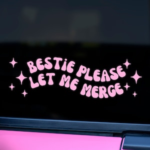 Bestie Please Let Me Merge Bumper Sticker Vinyl Decal for Cars