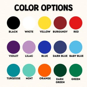 May include: A color chart titled COLOR OPTIONS featuring fifteen solid circles in various hues: black, white, yellow, burgundy, red, violet, lilac, blue, dark blue, baby blue, turquoise, mint, orange, dark green, and green, each labeled below.