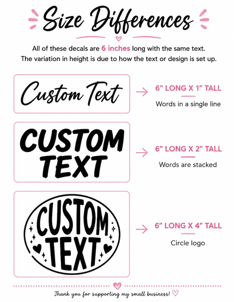 May include: An informational graphic titled Size Differences showing three black decal designs with the text Custom Text. The first is a single line, the second is stacked, and the third is circular with hearts and stars, all 6 inches long.