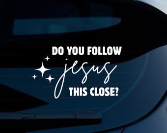 Do You Follow Jesus This Close? Car Decal