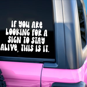 If You Are Looking For a Sign to Stay Alive This Is It Decal / Mental Health Stickers / Suicide Awareness