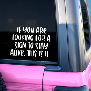 If You Are Looking For a Sign to Stay Alive This Is It Decal / Mental Health Stickers / Suicide Awareness